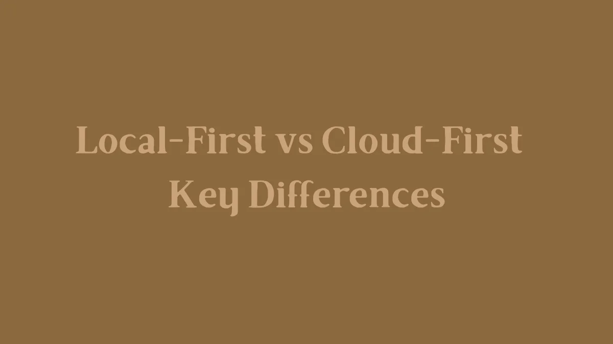 Local-First vs Cloud-First — Key Differences