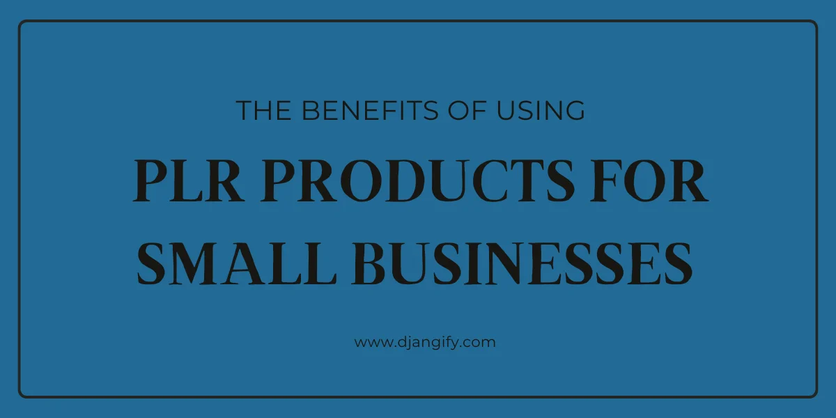 The Benefits of Using PLR Products for Small Business Owners
